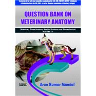 Question Bank On Veterinary Anatomy (Veterinary Gross Anatomy, Applied Anatomy And Biomechanics) Volume-I
