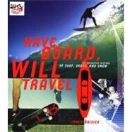 Have Board, Will Travel: The Definitive History of Surf, Skate, and Snow
