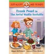 Judy Moody and Friends: Frank Pearl in The Awful Waffle Kerfuffle