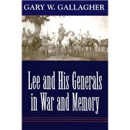 Lee and His Generals in War and Memory