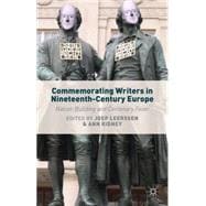 Commemorating Writers in Nineteenth-Century Europe Nation-Building and Centenary Fever
