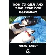 How to Calm and Tame Your Dog Naturally!