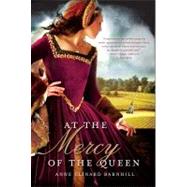 At the Mercy of the Queen A Novel of Anne Boleyn