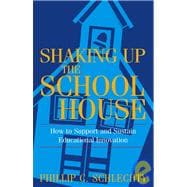 Shaking Up the Schoolhouse How to Support and Sustain Educational Innovation