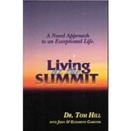 Living at the Summit : A Novel Approach to an Exceptional Life