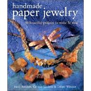 Handmade Paper Jewelry 40 Beautiful Projects to Make & Wear