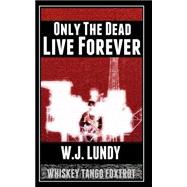 Only the Dead Live Forever