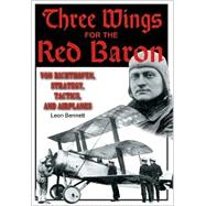 Three Wings for the Red Baron: Von Richthofen, Strategy, Tactics, and Airplanes
