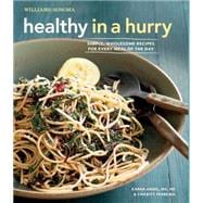 Healthy in a Hurry : Simple, Wholesome Recipes for Every Meal of the Day