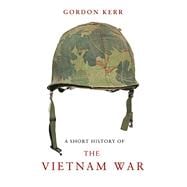 A Short History of the Vietnam War