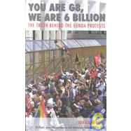 You Are G8, We Are 6 Billion : The Truth Behind the Genoa Protests