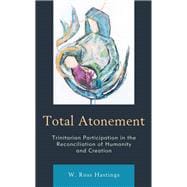 Total Atonement Trinitarian Participation in the Reconciliation of Humanity and Creation