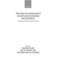 The Role of Government in East Asian Economic Development Comparative Institutional Analysis