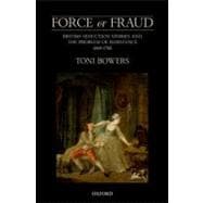 Force or Fraud British Seduction Stories and the Problem of Resistance, 1660-1760