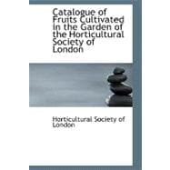 Catalogue of Fruits Cultivated in the Garden of the Horticultural Society of London