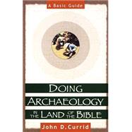 Doing Archaeology in the Land of the Bible : A Basic Guide