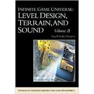 Infinite Game Universe Vol. 2 : Level Design, Terrain, and Sound
