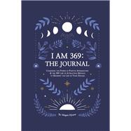 I Am 369: The Journal Combining the Power of Positive Affirmations and the 369 Law of Attraction