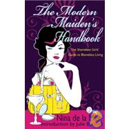 The Modern Maiden's Handbook The Shameless Girls' Guide to Blameless Living