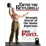 Enter The Kettlebell! Strength Secret of the Soviet Supermen