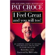 I Feel Great and You Will Too! An Inspiring Journey of Success with Practical Tips on How to Score Big in Life