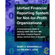 Unified Financial Reporting System for Not-for-Profit Organizations A Comprehensive Guide to Unifying GAAP, IRS Form 990 and Other Financial Reports Using a Unified Chart of Accounts,9780787952136