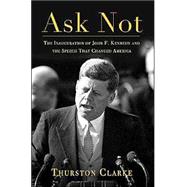 Ask Not : The Inauguration of John F. Kennedy and the Speech That Changed America