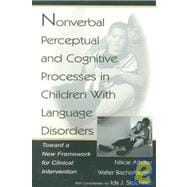 Nonverbal Perceptual and Cognitive Processes in Children with Language Disorders : Toward a New Framework for Clinical Intervention