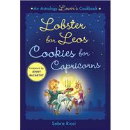 Lobster for Leos, Cookies for Capricorns An Astrology Lover's Cookbook