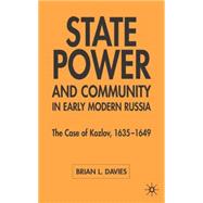 State Power and Community in Early Modern Russia The Case of Kozlov, 1635-1649