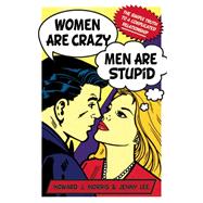 Women Are Crazy, Men Are Stupid: The simple truth to a complicated relationship