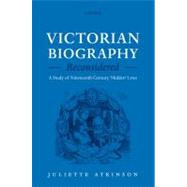 Victorian Biography Reconsidered A Study of Nineteenth-Century 'Hidden' Lives