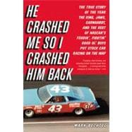 He Crashed Me So I Crashed Him Back : The True Story of the Year the King, Jaws, Earnhardt, and the Rest of NASCAR's Feudin', Fightin' Good Ol' Boys Put Stock Car Racing on the Map