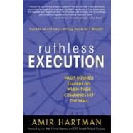 Ruthless Execution What Business Leaders Do When Their Companies Hit the Wall (paperback)