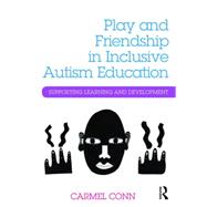 Play and Friendship in Inclusive Autism Education: Supporting learning and development