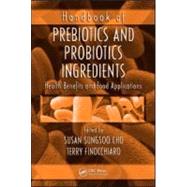 Handbook of Prebiotics and Probiotics Ingredients: Health Benefits and Food Applications