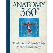 Anatomy 360 The Ultimate Visual Guide to the Human Body