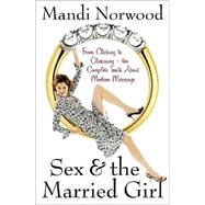 Sex and the Married Girl : From Clicking to Climaxing... the Complete Truth about Modern Marriage