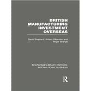 British Manufacturing Investment Overseas (RLE International Business)