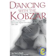 Dancing with the Kobzar : Bluffton College and Mennonite Higher Education, 1899-1999