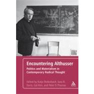 Encountering Althusser Politics and Materialism in Contemporary Radical Thought