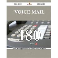 Voice Mail 180 Success Secrets - 180 Most Asked Questions On Voice Mail - What You Need To Know