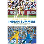Indian Summers Australia versus India - Cricket's Battle of the Titans