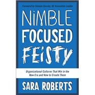 Nimble, Focused, Feisty Organizational Cultures That Win in the New Era and How to Create Them,9781942952138