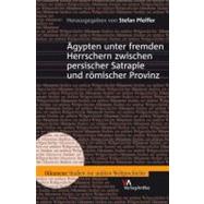 Agypten Unter Fremden Herrschern Zwischen Persischer Satrapie Und Romischer Provinz