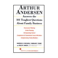 Arthur Andersen Answers the 101 Toughest Questions About Family Business