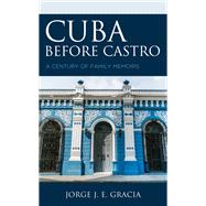 Cuba before Castro A Century of Family Memoirs