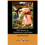 Wild Flowers: Or, Pastoral and Local Poetry