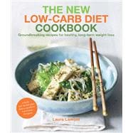 The New-Low Carb Diet Cookbook Groundbreaking recipes for healthy, long-term weight loss