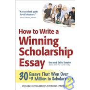 How to Write a Winning Scholarship Essay : 30 Essays That Won over $3 Million in Scholarships